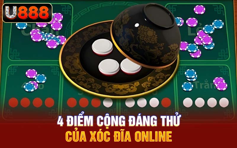 4 điểm cộng đáng thử của xóc đĩa online