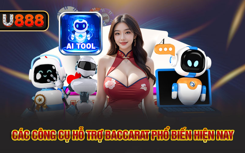 Các công cụ hỗ trợ Baccarat phổ biến hiện nay