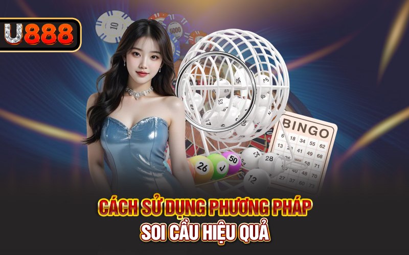 Cách sử dụng phương pháp soi cầu hiệu quả