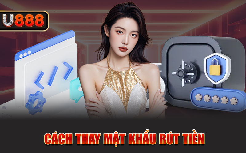 Cách thay mật khẩu rút tiền