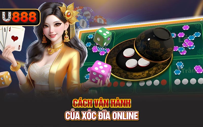 Cách vận hành của xóc đĩa online