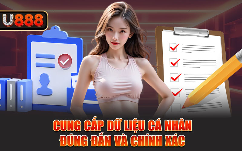 Cung cấp dữ liệu cá nhân đúng đắn và chính xác