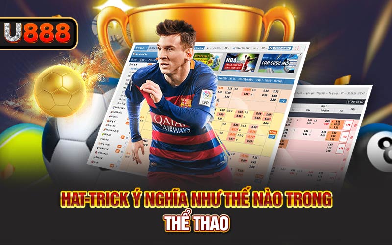 Hat-trick ý nghĩa như thế nào trong thể thao