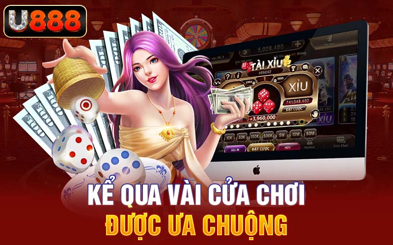 Kể qua vài cửa chơi được ưa chuộng