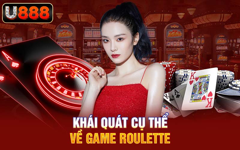 Khái quát cụ thể về game Roulette