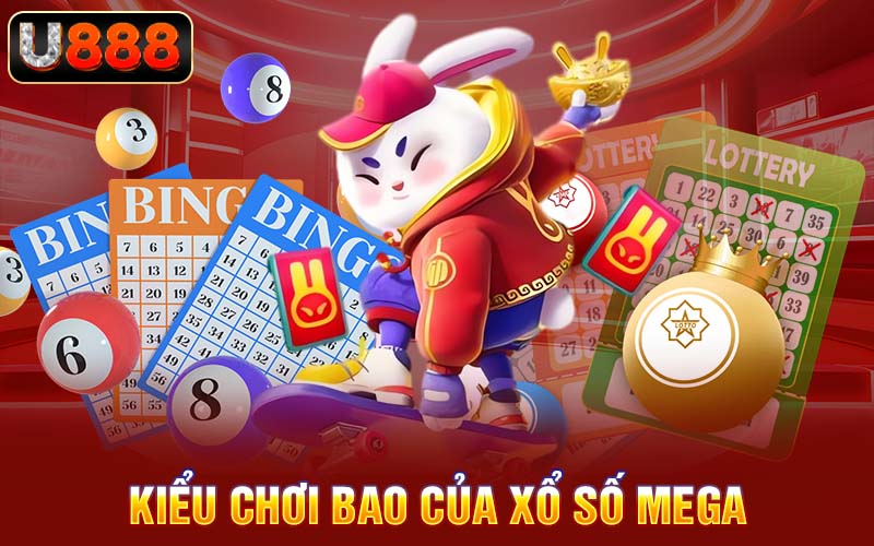 Kiểu chơi bao của xổ số Mega