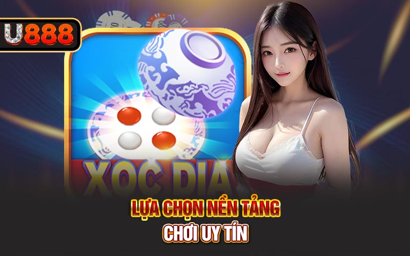 Lựa chọn nền tảng chơi uy tín