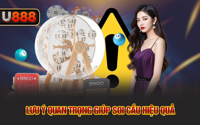 Lưu ý quan trọng giúp soi cầu hiệu quả