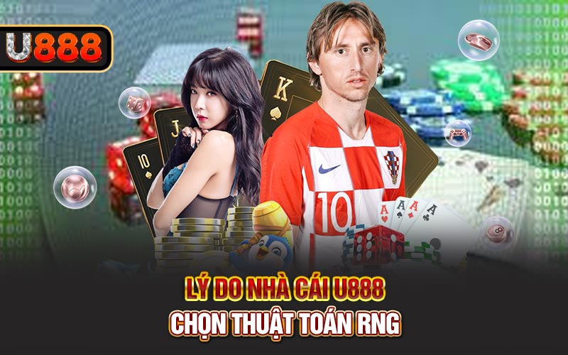 Lý do nhà cái U888 chọn thuật toán RNG