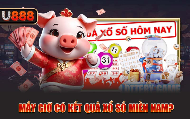 Mấy giờ có kết quả xổ số miền Nam?