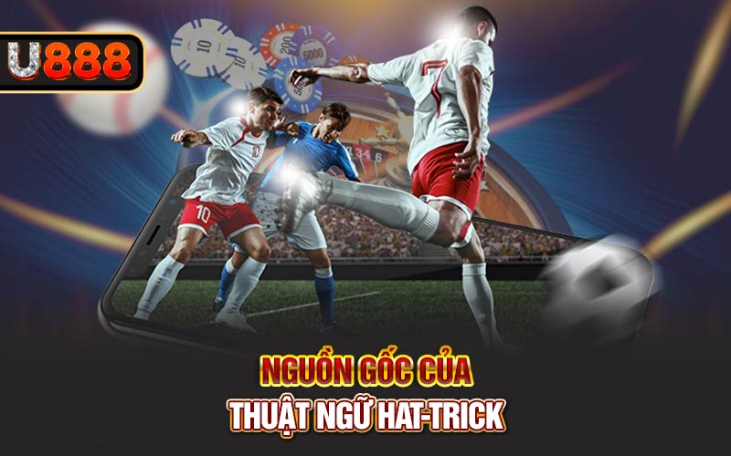 Nguồn gốc của thuật ngữ Hat-trick