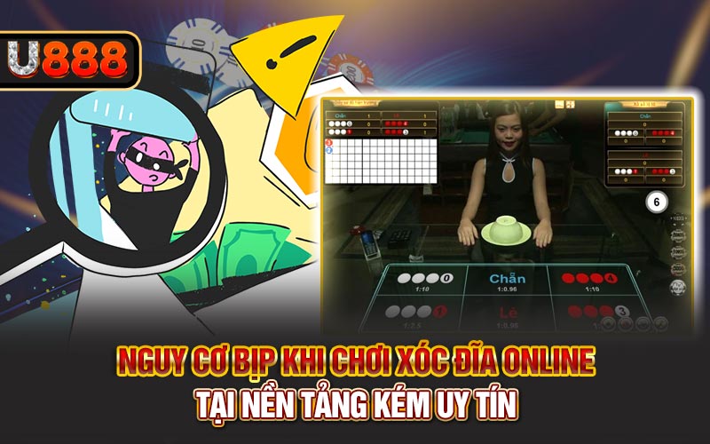 Nguy cơ bịp khi chơi xóc đĩa online tại nền tảng kém uy tín