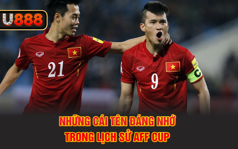 Những cái tên đáng nhớ trong lịch sử AFF Cup