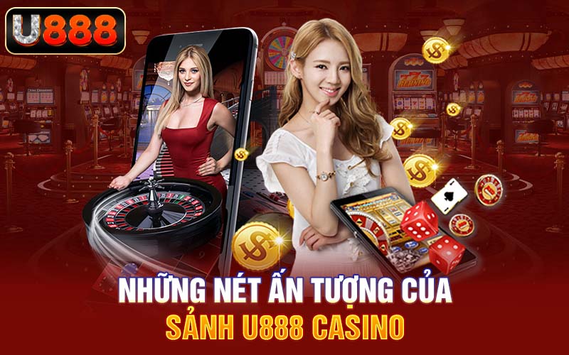 Những nét ấn tượng của sảnh U888 Casino