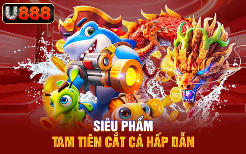 Siêu phẩm tam tiên cắt cá hấp dẫn