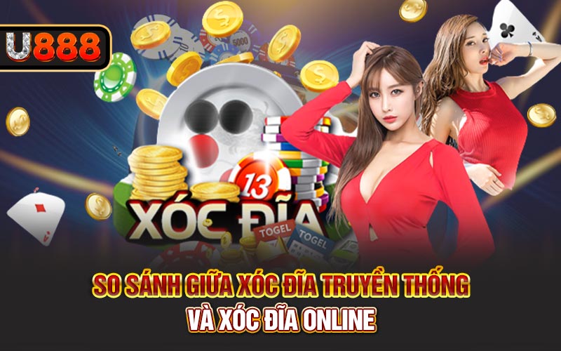 So sánh giữa xóc đĩa truyền thống và xóc đĩa online