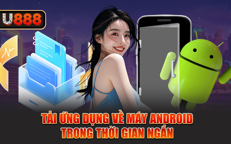 Tải ứng dụng về máy Android trong thời gian ngắn