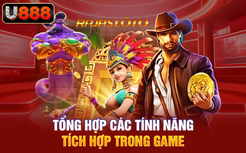 Tổng hợp các tính năng tích hợp trong game