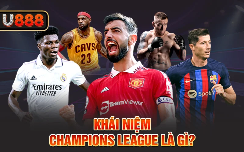 Khái niệm Champions League là giải đấu gì?