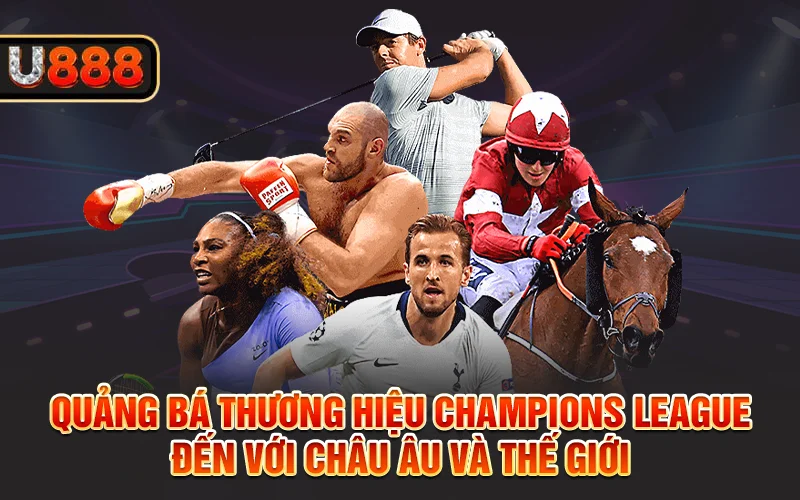 Quảng bá thương hiệu Champions League đến với Châu Âu và thế giới