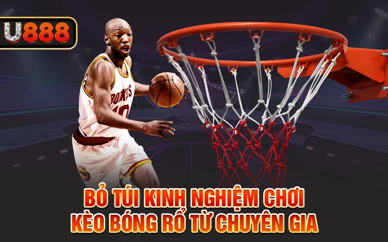 Bỏ túi kinh nghiệm chơi kèo bóng rổ từ chuyên gia